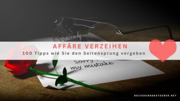 Affäre verzeihen – 100 Tipps wie Sie den Seitensprung vergeben