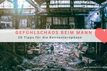 Gefühlschaos beim Mann – 20 Tipps für die Kennenlernphase