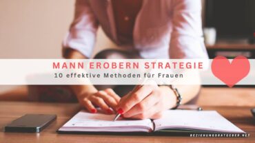 Mann erobern Strategie – 10 effektive Methoden für Frauen