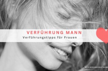 Verführung Mann: 20 Verführungstipps für Frauen