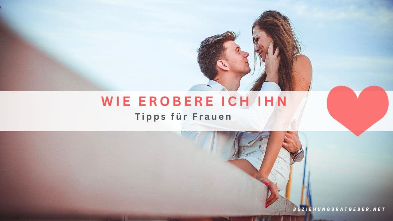 Wie Erobere Ich Meine Ex Freundin Zurück Wie erobere ich ihn? 30 Tipps für Frauen | Beziehungsratgeber.net