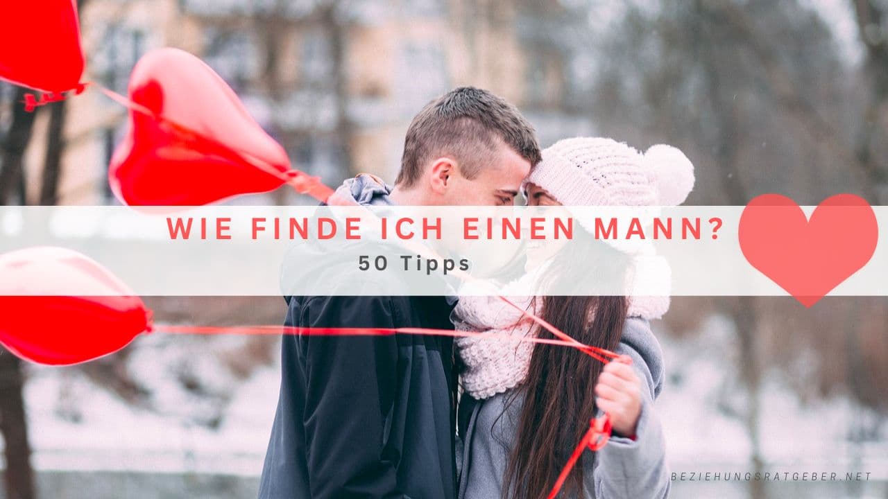 Wie finde ich einen Mann? 50 Tipps