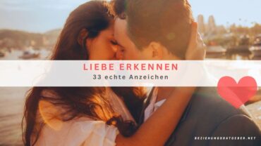 Liebe erkennen: 33 echte Anzeichen