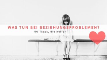 Was tun bei Beziehungsproblemen? 50 Tipps, die helfen