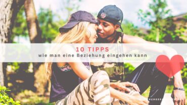 10 Tipps wie man eine Beziehung eingehen kann