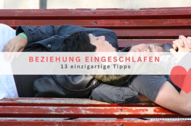 Beziehung eingeschlafen – 13 einzigartige Tipps