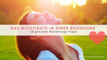 Das Wichtigste in einer Beziehung: 10 gesunde Beziehungs-Tipps