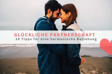 Glückliche Partnerschaft: 14 Tipps für eine harmonische Beziehung